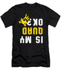 Is My Quad Ok Rider Atv Racing Offroad Quads Gift Thomas Larch T-Shirt