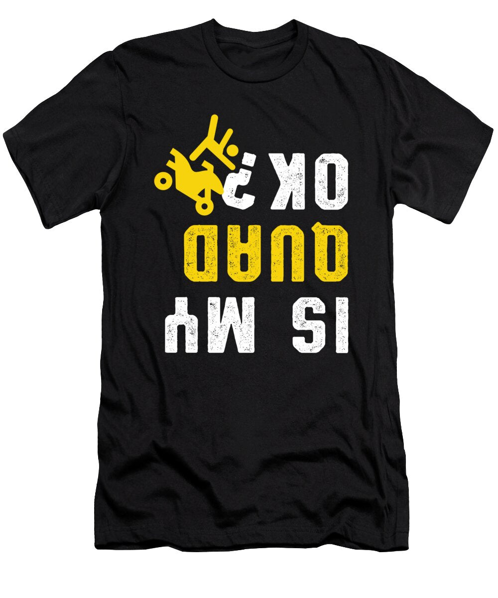 Is My Quad Ok Rider Atv Racing Offroad Quads Gift Thomas Larch T-Shirt